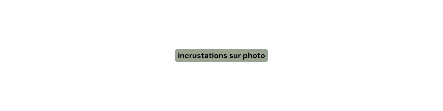 incrustations sur photo